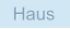 Haus Haus